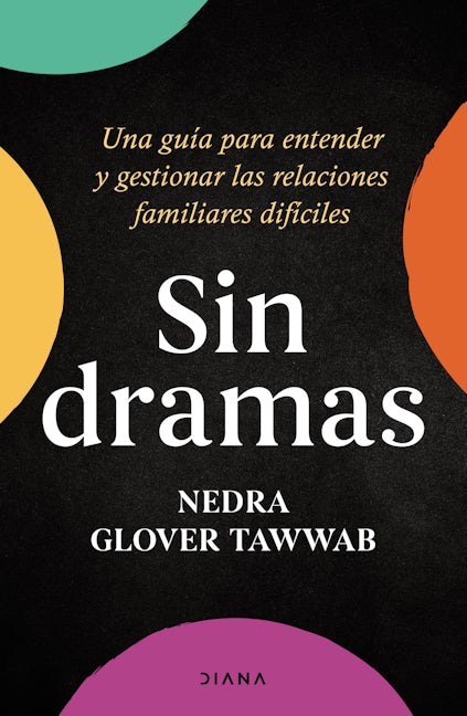 Book cover image for Sin dramas: Una guía para entender y gestionar las relaciones familiares difíciles / Drama Free: A Guide to Managing Unhealthy Family Relationships ISBN: 9786073908993